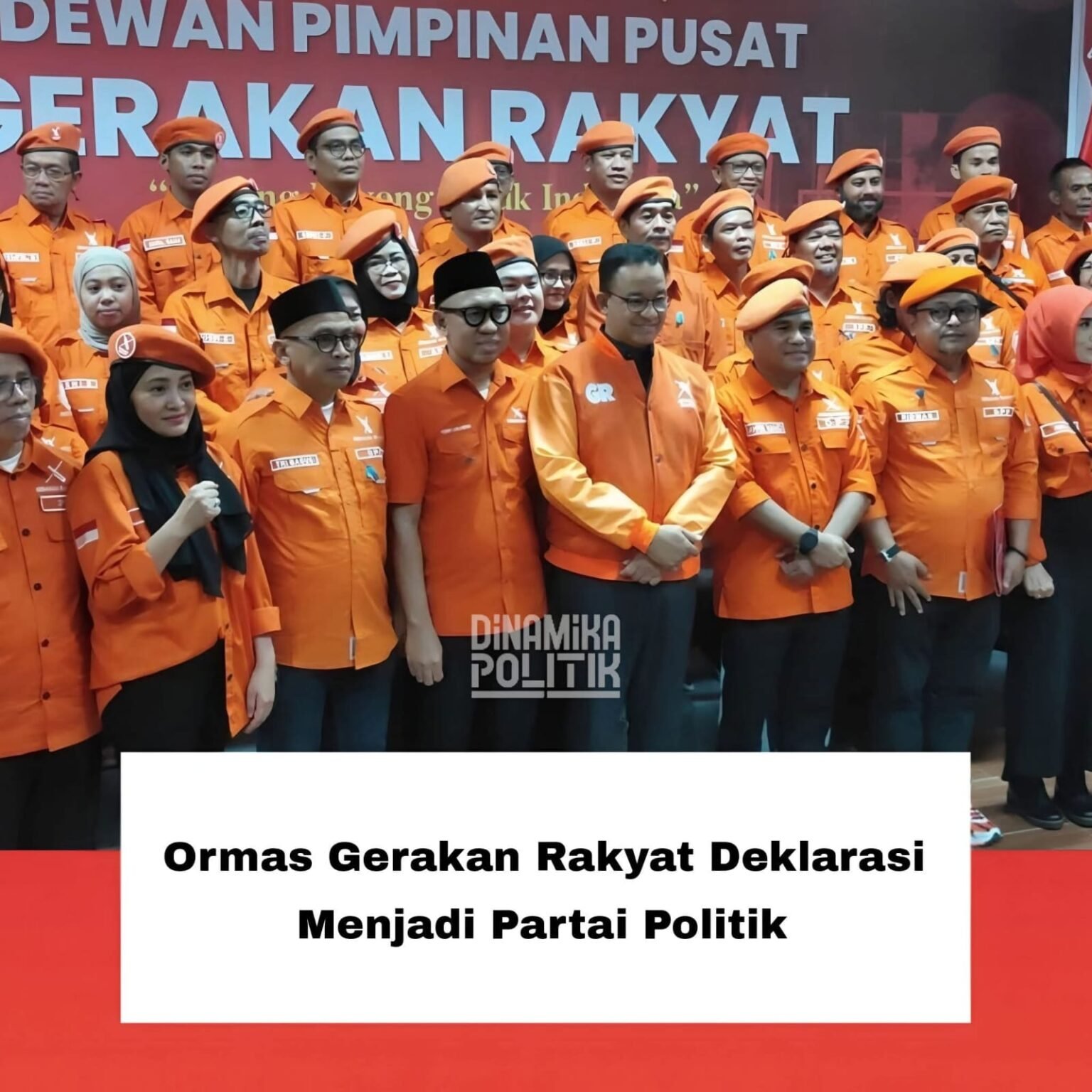 Ormas Gerakan Rakyat Resmi Jadi Partai Politik, Anies Jadi Ketua Umum ...