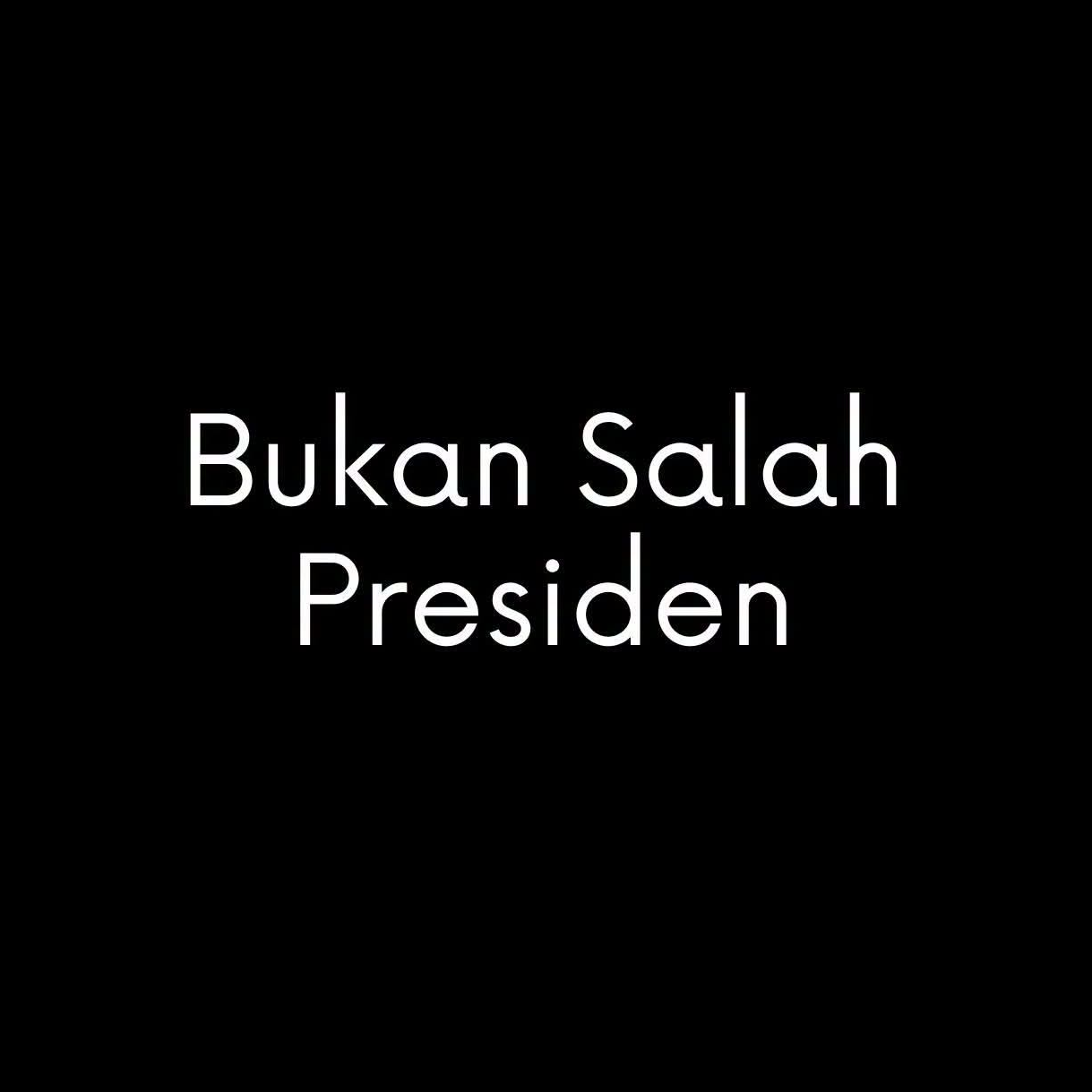 BUKAN SALAH PRESIDEN